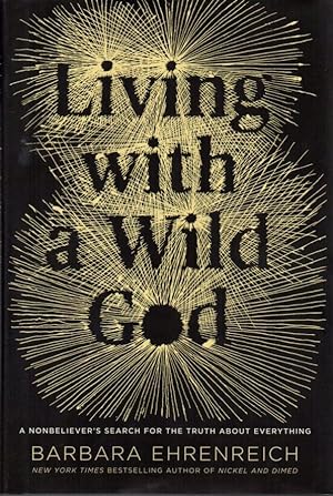 Living with a Wild God : A Nonbeliever's Search for the Truth About Everything
