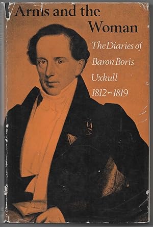 Arms and the Woman: The Diaries of Baron Boris Uxkull 1812-1819.