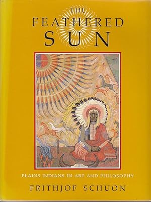 The Feathered Sun. Plains Indians in Art and Philosophy