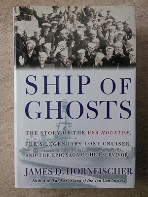 Ship of Ghosts: The Story of the USS Houston, FDR's Legendary Lost Cruiser, and the Epic Saga of ...