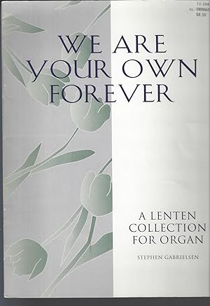 We are Your Own Forever - A Lenten Collection for Organ