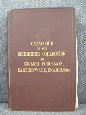 Catalogue of the Schreiber Collection of English Porcelain, Earthenware, Enamels, &c