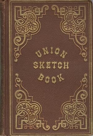 THE UNION SKETCH-BOOK: A RELIABLE GUIDE, EXHIBITING THE HISTORY AND BUSINESS RESOURCES OF THE LEA...
