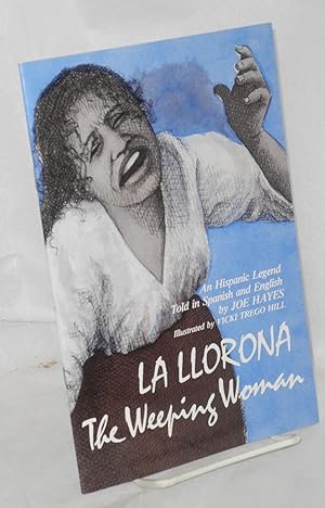 La llorona: the weeping woman; an Hispanic legend told in Spanish and English