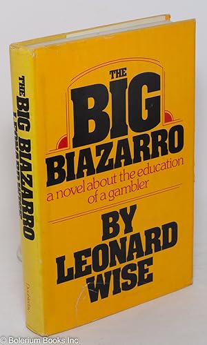 The big biazarro a novel about the educaton of a gambler