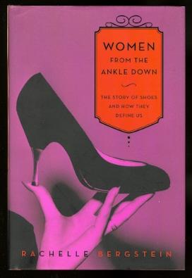 WOMEN FROM THE ANKLE DOWN: THE STORY OF SHOES AND HOW THEY DEFINE US.
