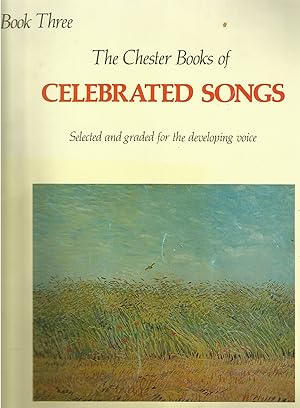 THE CHESTER BOOKS OF CELEBRATED SONGS Book Three Selected and Graded for the Developing Voice