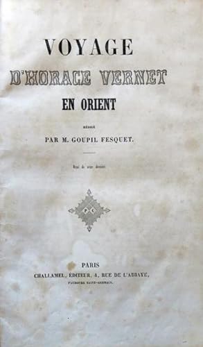 Voyage dHorace Vernet en Orient. Rédigé par M. Goupil Fesquet. Orné de Seize dessins.