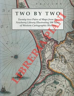 Two by Two: Twenty-two Pairs of Maps from the Newberry Library illustrating 500 Years of Western ...
