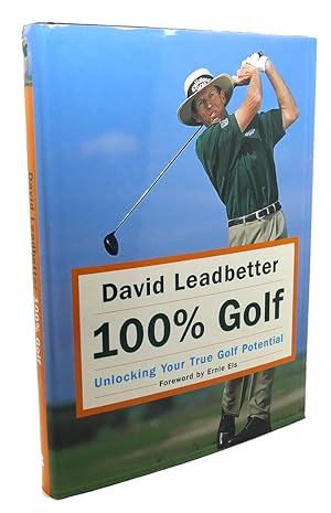 DAVID LEADBETTER 100% GOLF : Unlocking Your True Golf Potential