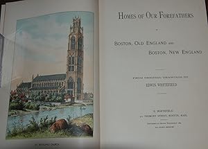 HOMES OF OUR FOREFATHERS IN BOSTON, OLD ENGLAND, AND BOSTON, NEW ENGLAND; from original drawings ...