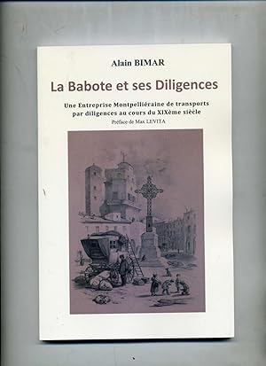 LA BABOTE ET SES DILIGENCES . Une Entreprise Montpelliéraine de transports par diligences au XIX ...