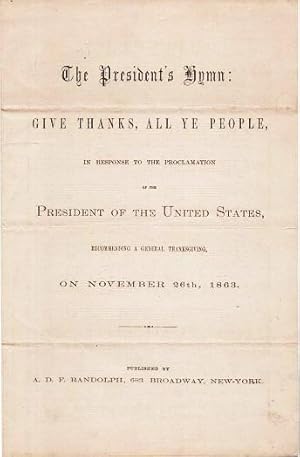 THE PRESIDENT'S HYMN: GIVE THANKS, ALL YE PEOPLE, IN RESPONSE TO THE PROCLAMATION OF THE PRESIDEN...