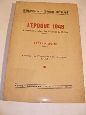 CENTENAIRE DE LA DEUXIEME REPUBLIQUE : L' EPOQUE 1848 A MARSEILLE ET DANS LES BOUCHES- DU- RHONE ...