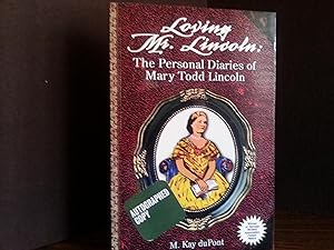 Loving Mr. Lincoln: The Personal Diaries of Mary Todd Lincoln * SIGNED *