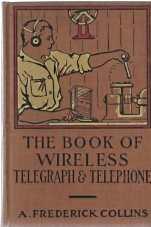 THE BOOK OF WIRELESS TELEGRAPH AND TELEPHONE : being a clear description of wireless telgraph and...