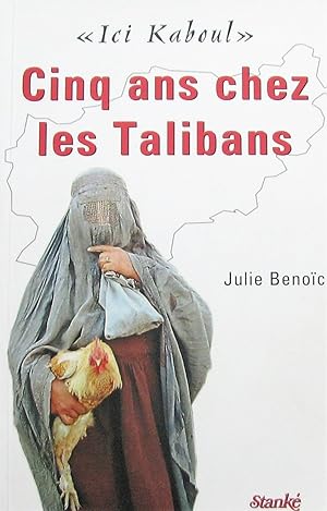 Ici Kaboul: Cinq ans chez les Talibans