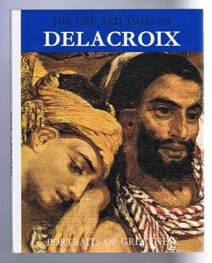 The Life and Times of Delacroix. Portraits of Greatness series