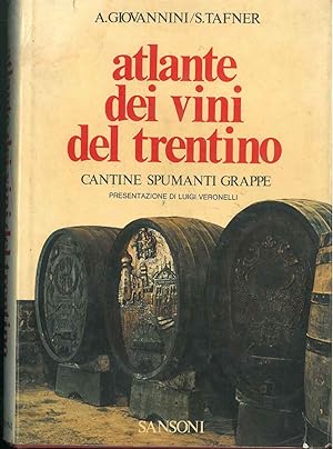 Atlante dei vini del Trentino. Cantine, spumanti, grappe. Presentazione di L. Veronelli