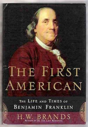 The First American The Life And Times Of Benjamin Franklin