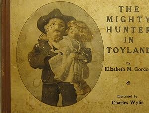 The Mighty Hunter in Toyland (Teddy Roosevelt) Illustrated by Charles Wylie