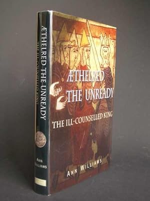 Æthelred the Unready: The Ill-Counselled King