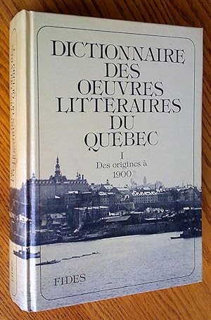 Dictionnaire des oeuvres littéraires du Québec, tome I, des origines à 1900