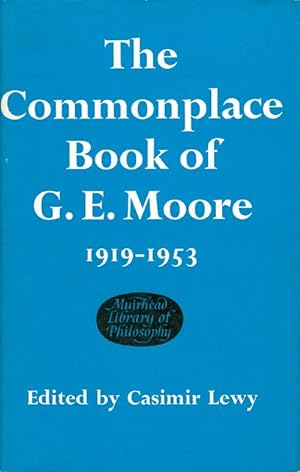 The Commonplace Book of G. E. Moore 1919 - 1953 (The Muirhead Library of Philosophy)