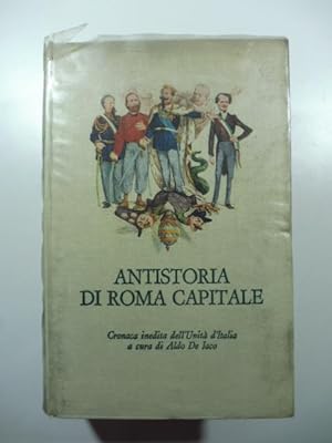 Antistoria di Roma capitale. Cronaca inedita dell'Unita' d'Italia