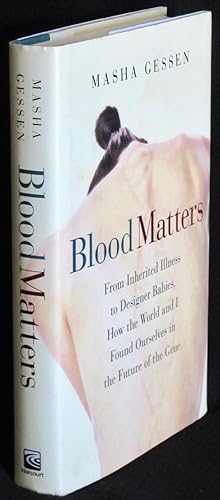 Blood Matters: From Inherited Illness to Designer Babies, How the World and I Found Ourselves in ...