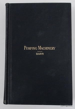 Pumping Machinery. A Practical Hand-Book relating to the Construction and Management of Steam and...