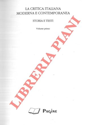La critica italiana moderna e contemporanea. Storia e testi. Volume primo.