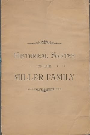 HISTORICAL SKETCH OF THE MILLER FAMILY Read At the Reunion and Picnic of the Miller Families Held...