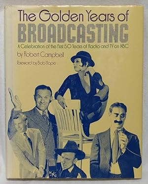 THE GOLDEN YEARS OF BROADCASTING : A CELEBRATION OF THE FIRST 50 YEARS OF RADIO AND TV ON NBC