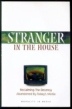 Stranger in the House: Reclaiming the Decency Today's Media Has Abandoned