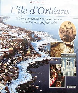 L'Île d'Orléans. Aux sources du peuple québécois et de l'Amérique française