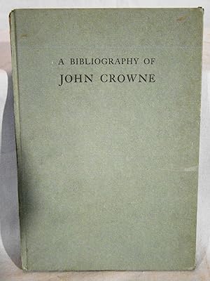 The First Harvard Playwright. A Bibliography of the Restoration Dramatist John Crowne With Extrac...