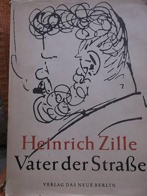 Heinrich Zille - Vater der Straße. Ausgewählt und Herausgegeben von Gerhard Flügge