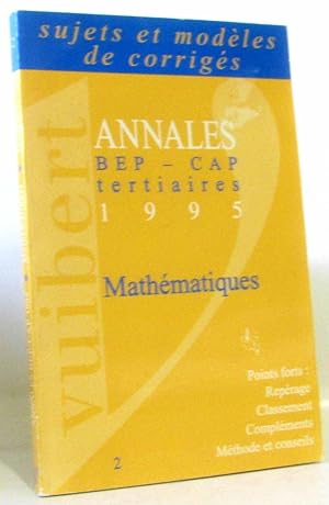 Mathématiques BEP -CAP tertiaires Edition 1995 (sujets et modèles de corrigés)