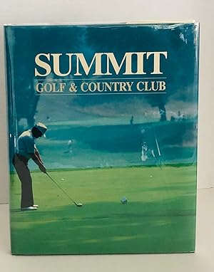 Summit Golf & Country Club: The Story Of The First Seventy-Five Years