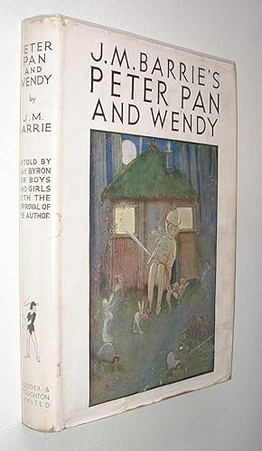 J. M. Barrie's Peter Pan & Wendy Retold by May Byron for Boys and Girls, with the Approval of the...