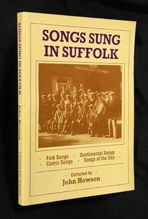 Songs sung in Suffolk: Folk Songs, Sentimental Songs, Comic Songs, Songs of the Sea.