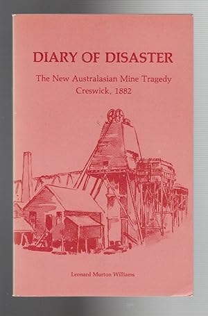 DIARY OF DISASTER. The New Australasian Mine Tragedy Creswick, 1882.