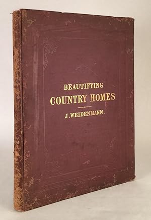 Beautifying Country Homes. A Handbook of Landscape Gardening. Illustrated by Plans of Places Alre...
