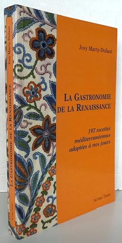 La gastronomie de la renaissance : 197 recettes méditerranéennes adaptées à nos jours