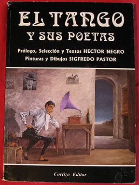 El Tango y sus poetas. Prologo, Seleccion y Textos Hector Negro. Pinturas 7 Dibujos Sigfredo Pastor.