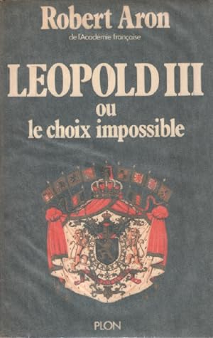 Leopold III ou le choix impossible