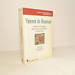 Vincent de Beauvais. Intentions et réceptions d'une oeuvre encyclopédique au Moyen-Âge