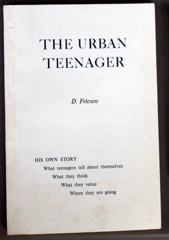 THE URBAN TEENAGER - His Own Story . What Teenagers Tell About Themselves What They Think. What T...