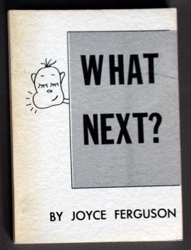 WHAT NEXT  (authors Favorite Expressions About What Will That Child be Up to )